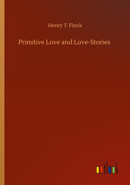 Primitive Love and Love-Stories - Henry T. Finck