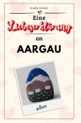 Cover-Bild zum Titel 'Eine Liebeserklärung an Aargau' von 'Amelia Schäfer'