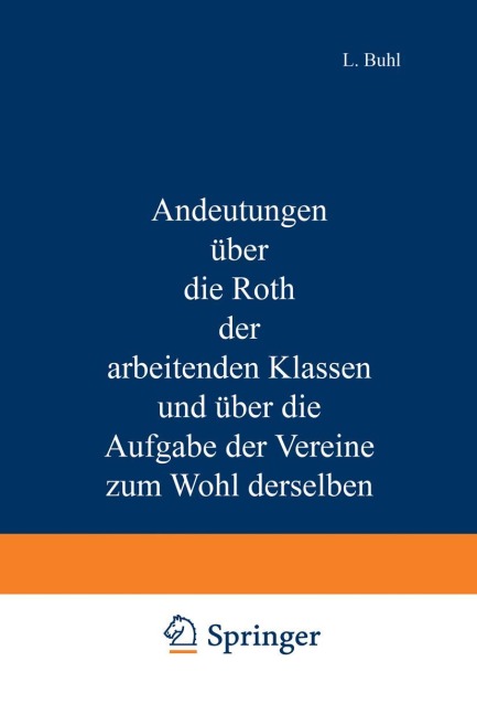Andeutungen über die Noth der arbeitenden Klassen und über die Aufgabe der Vereine zum Wohl derselben - L. Buhl