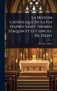 Cover-Bild zum Titel 'La Notion Catholique De La Foi D'après Saint Thomas D'aquin Et Le Concile De Trent' von 'Monnier Henri'
