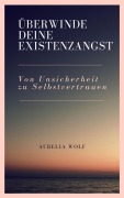 Cover-Bild zum Titel 'Überwinde deine Existenzangst' von 'Aurelia Wolf'