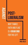 Cover-Bild zum Titel 'Against Postliberalism' von 'Paul Kelly'