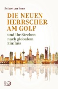 Cover-Bild zum Titel 'Die neuen Herrscher am Golf' von 'Sebastian Sons'