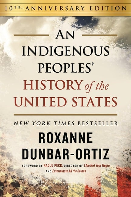 An Indigenous Peoples' History of the United States - Roxanne Dunbar-Ortiz