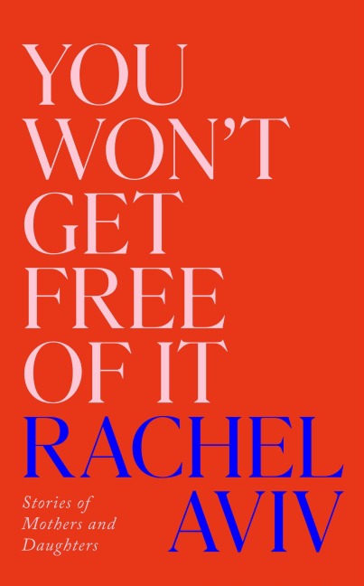 You Won't Get Free of It - Rachel Aviv