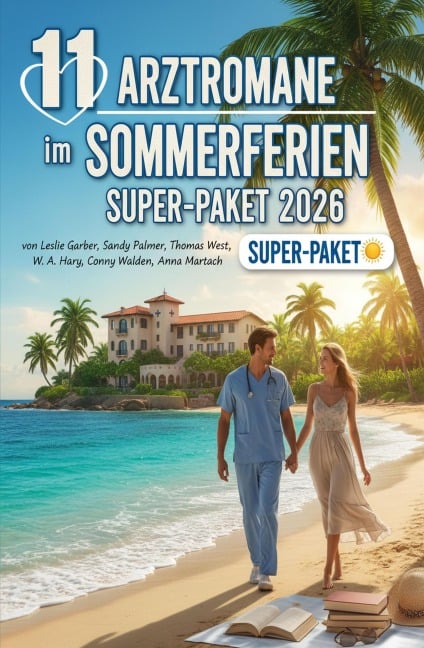 11 Arztroman im Sommerferien Super-Paket 2026 - Leslie Garber, Sandy Palmer, Thomas West, Conny Walden, W. A. Hary