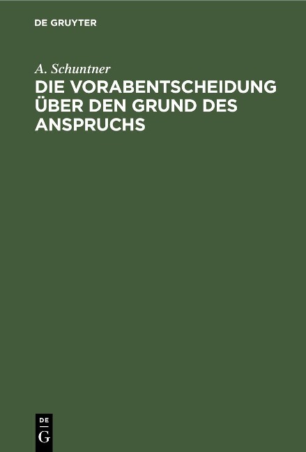Die Vorabentscheidung über den Grund des Anspruchs - A. Schuntner