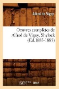 Cover-Bild zum Titel 'Oeuvres Complètes de Alfred de Vigny. Shylock (Éd.1883-1885)' von 'Alfred De Vigny'