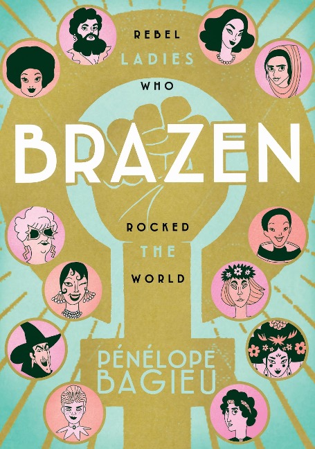 Brazen: Rebel Ladies Who Rocked the World - Pénélope Bagieu