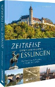 Cover-Bild zum Titel 'Zeitreise durch den Landkreis Esslingen' von 'Steffen Seischab'
