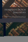 Cover-Bild zum Titel 'Hossfeld's Dutch Dialogues: And Idiomatic Phrases Indispensable for a Rapid Acquisition and Correct Expression of the Dutch Language' von 'Anonymous'
