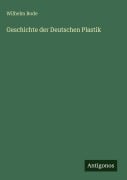 Cover-Bild zum Titel 'Geschichte der Deutschen Plastik' von 'Wilhelm Bode'