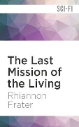 The Last Mission of the Living - Rhiannon Frater