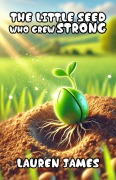 Cover-Bild zum Titel 'The Little Seed Who Grew Strong' von 'Lauren James'