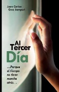 Cover-Bild zum Titel 'Al Tercer Día: ...Porque el tiempo no tiene marcha atrás...' von 'Juan Carlos Cruz Samperi'