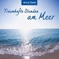 Traumhafte Stunden am Meer - Arnd Stein