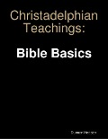 Christadelphian Teachings: Bible Basics - Duncan Heaster