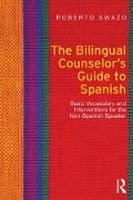 Cover-Bild zum Titel 'The Bilingual Counselor's Guide to Spanish' von 'Roberto Swazo'