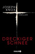 Cover-Bild zum Titel 'Dreckiger Schnee' von 'Joseph Knox'