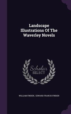 Landscape Illustrations Of The Waverley Novels - William Finden