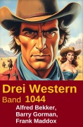 Cover-Bild zum Titel 'Drei Western Band 1044' von 'Alfred Bekker, Barry Gorman, Frank Maddox'