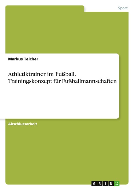 Athletiktrainer im Fußball. Trainingskonzept für Fußballmannschaften - Markus Teicher