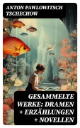 Cover-Bild zum Titel 'Gesammelte Werke: Dramen + Erzählungen + Novellen' von 'Anton Pawlowitsch Tschechow'