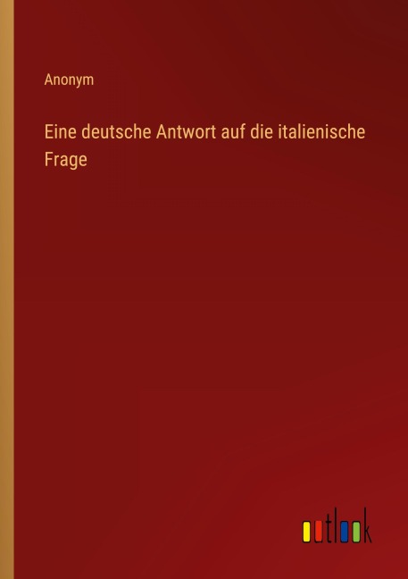 Eine deutsche Antwort auf die italienische Frage - Anonym