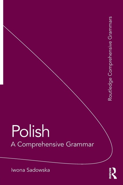 Polish: A Comprehensive Grammar - Iwona Sadowska