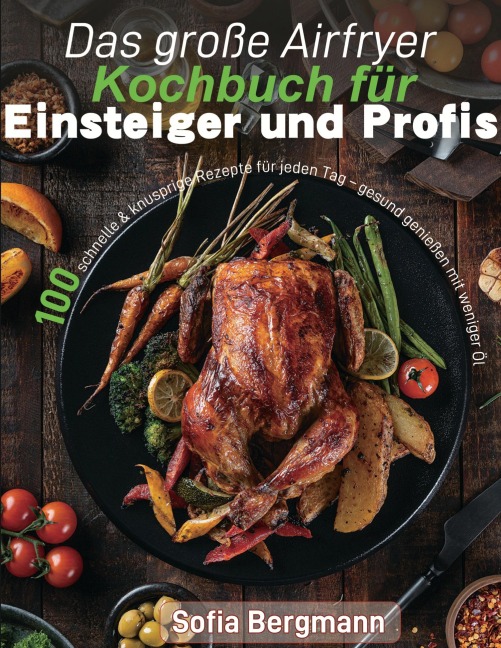Das große Airfryer Kochbuch für Einsteiger und Profis - Sofia Bergmann