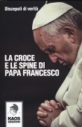 La croce e le spine di papa Francesco - 