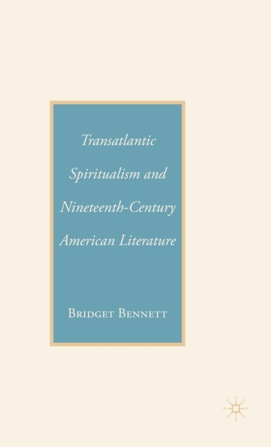Transatlantic Spiritualism and Nineteenth-Century American Literature - B. Bennett
