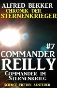 Commander Reilly #7: Commander im Sternenkrieg - Alfred Bekker