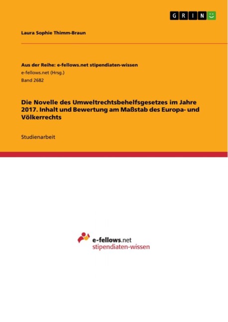 Die Novelle des Umweltrechtsbehelfsgesetzes im Jahre 2017. Inhalt und Bewertung am Maßstab des Europa- und Völkerrechts - Laura Sophie Thimm-Braun