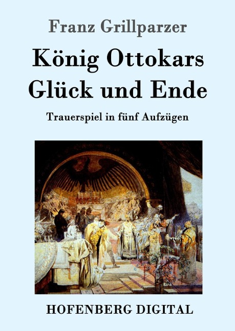König Ottokars Glück und Ende - Franz Grillparzer