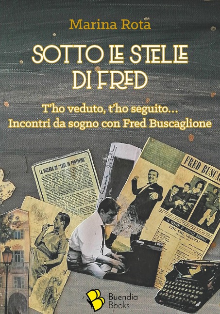 Sotto le stelle di Fred. T'ho veduto, t'ho seguito... Incontri da sogno con Fred Buscaglione - Marina Rota