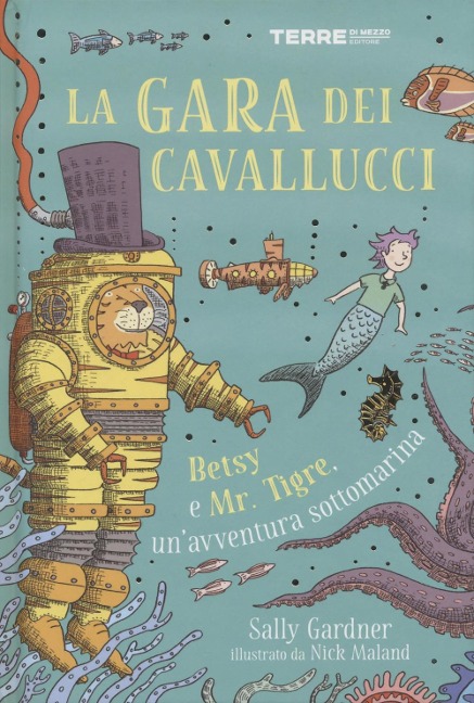 La gara dei cavallucci. Betsy e Mr. Tigre, un'avventura sottomarina - Sally Gardner