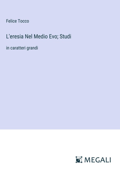 L'eresia Nel Medio Evo; Studi - Felice Tocco