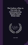 Cover-Bild zum Titel 'The Curfew; a Play, in Five Acts. As Performed at the Theatre-Royal, Drury-Lane' von 'John Tobin'