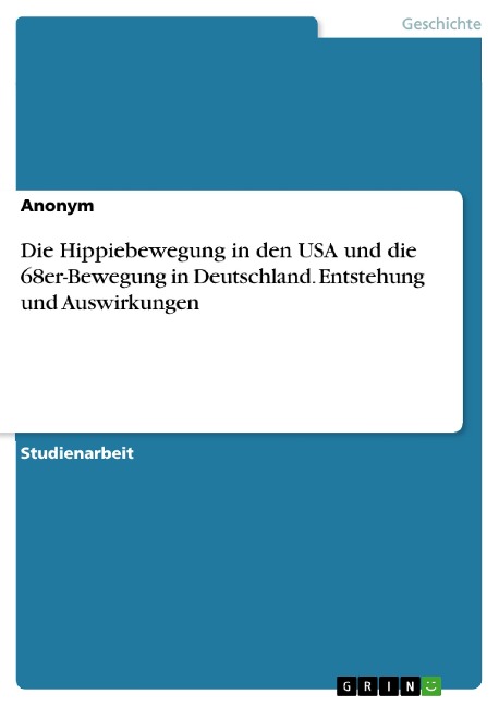 Die Hippiebewegung in den USA und die 68er-Bewegung in Deutschland. Entstehung und Auswirkungen - 