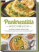 Cover-Bild zum Titel 'Pankreatitis Kochbuch: Schonend genießen, besser leben - Leicht verdauliche Rezepte zur Entlastung der Bauchspeicheldrüse für Frühstück, Suppen, Fleisch-, Fisch- und vegane Gerichte - inkl. Snacks' von 'Lars Meinert'