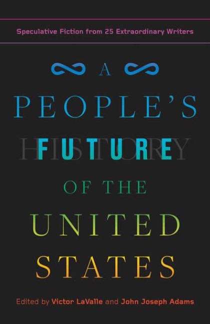 A People's Future of the United States - Charlie Jane Anders, Lesley Nneka Arimah, Charles Yu