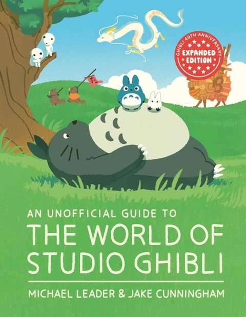 An Unofficial Guide to the World of Studio Ghibli Updated Edition - Michael Leader, Jake Cunningham
