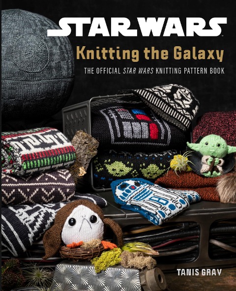 Star Wars: Knitting the Galaxy - Tanis Gray