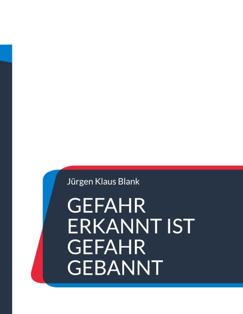 Gefahr erkannt ist Gefahr gebannt - Jürgen Klaus Blank