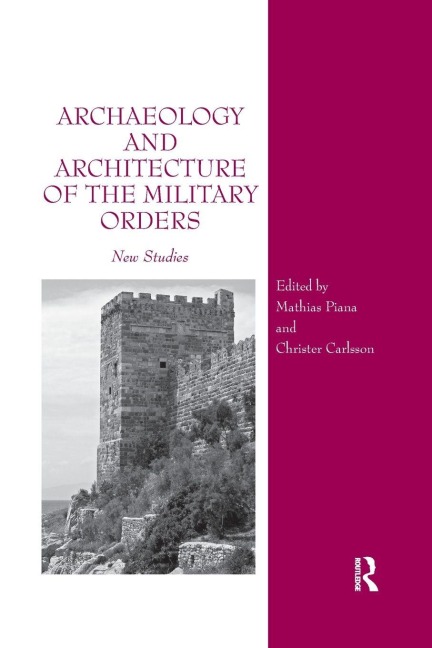 Archaeology and Architecture of the Military Orders - Mathias Piana, Christer Carlsson