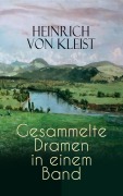 Cover-Bild zum Titel 'Heinrich von Kleist: Gesammelte Dramen in einem Band' von 'Heinrich von Kleist'