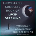 Llewellyn's Complete Book of Lucid Dreaming: A Comprehensive Guide to Promote Creativity, Overcome Sleep Disturbances & Enhance Health and Wellness - Clare R. Johnson