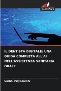 Cover-Bild zum Titel 'IL DENTISTA DIGITALE: UNA GUIDA COMPLETA ALL'AI NELL'ASSISTENZA SANITARIA ORALE' von 'Surbhi Priyadarshi'