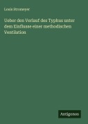 Cover-Bild zum Titel 'Ueber den Verlauf des Typhus unter dem Einflusse einer methodischen Ventilation' von 'Louis Stromeyer'
